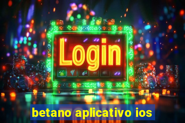 betano aplicativo ios